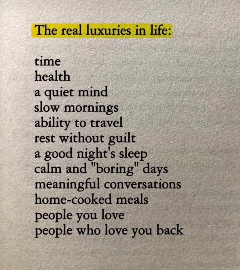 time health a quiet mind slow mornings ability to travel rest without guilt a good night's sleep calm and "boring" days meaningful conversations home-cooked meals people you love people who love you back